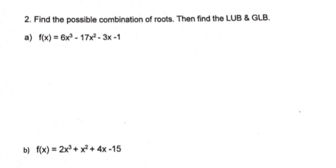 of roots. Then find the LUB & GLB. a) f(x) = 6x3