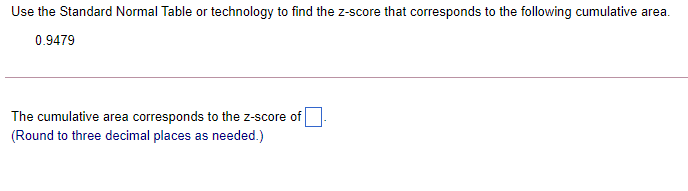 Use the Standard Normal Table or technology to nd the zscore