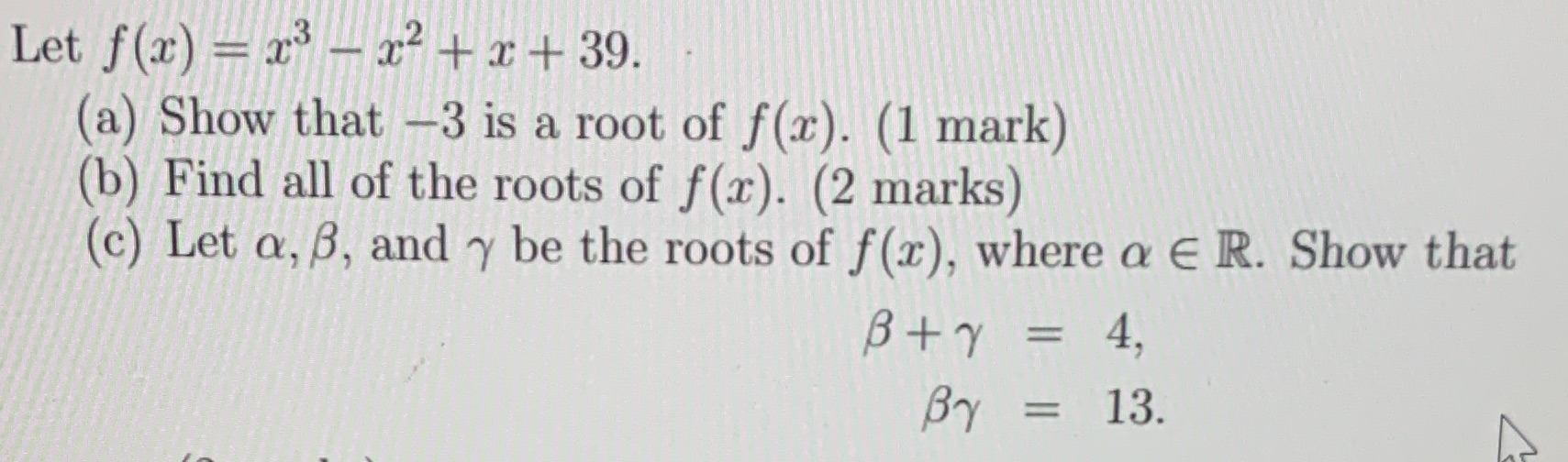 -3 is a root of f(x). (1 mark) (b) Find all of