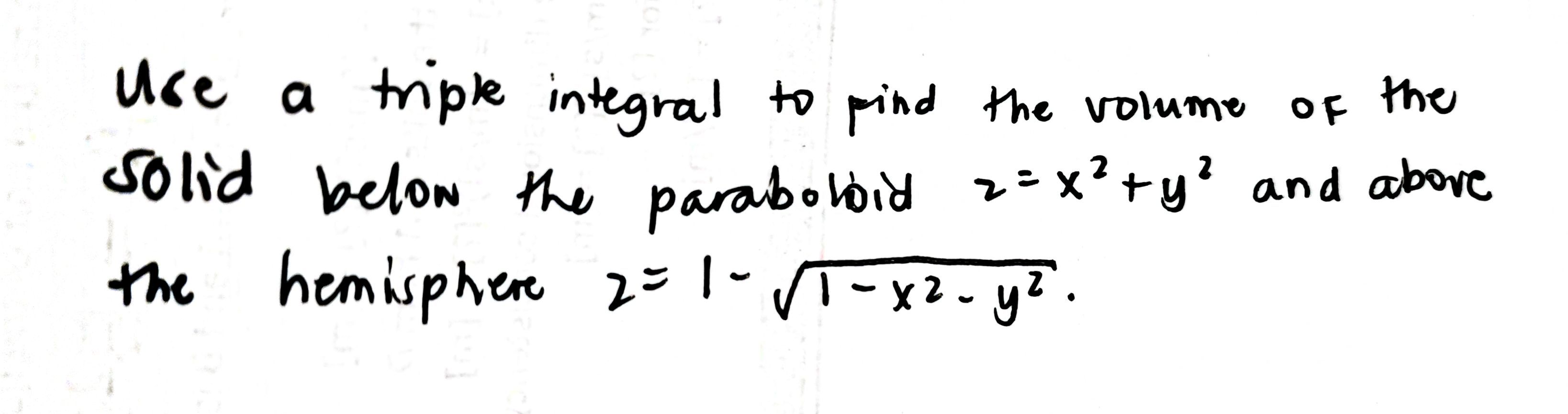  Answer the question below: use a triple integral to find the