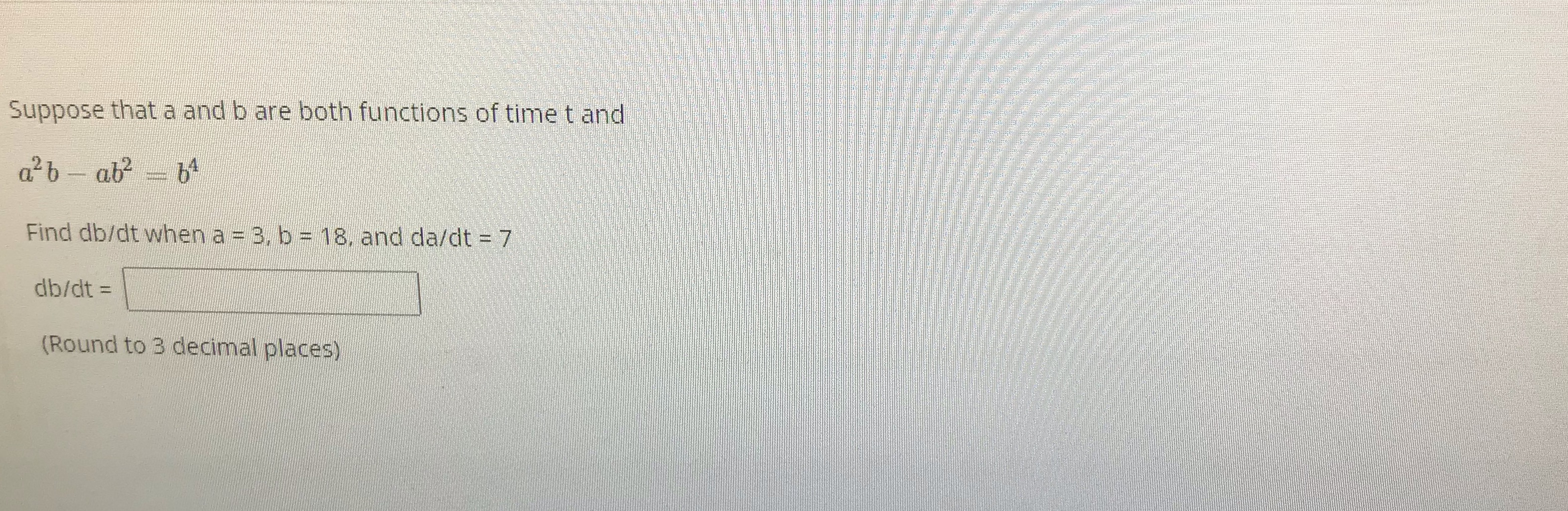 Please help Suppose that a and b are both functions of
