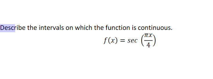 Describe the intervals on which the function is continuous. f (x) =