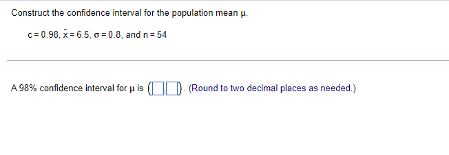  Construct the confidence interval for the population mean u. c =