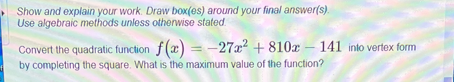 your final answer(s) Use algebraic methods unless otherwise stated. Convert the quadratic