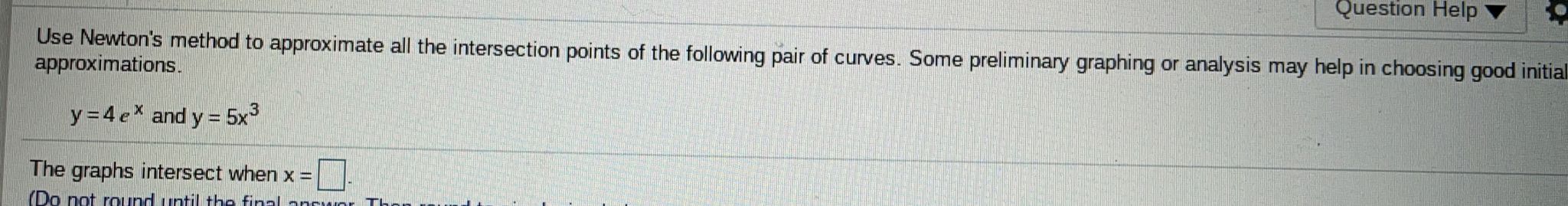  Question Help approximations. Use Newton's method to approximate all the intersection