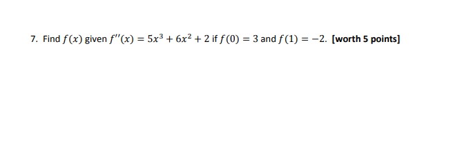 7. Find f (x) given f' 5x3 + 6x2 +2 if f(0)