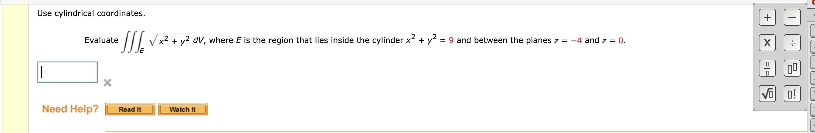  Use cylindrical coordinates. + Evaluate Vx2 + yz dv, where E