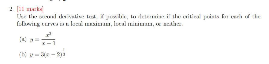  2. [11 marks] Use the second derivative test, if possible, to