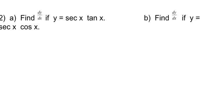 dy dy 2) a) Find & if y = sec x