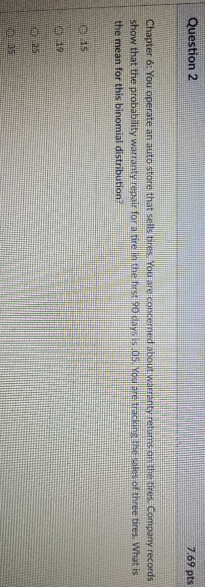 please answer Question 2 7.69 pts Chapter 6: You operate an