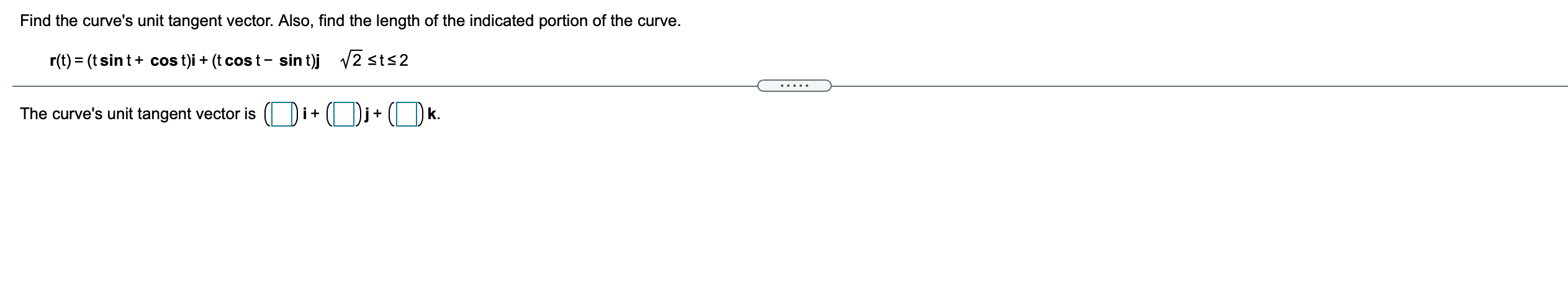 parts of the problem. Find the curve's unit tangent vector. Also, nd