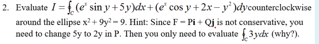 (ex COS y + 2x y2 )dycounterclockwise around the ellipse x2 +