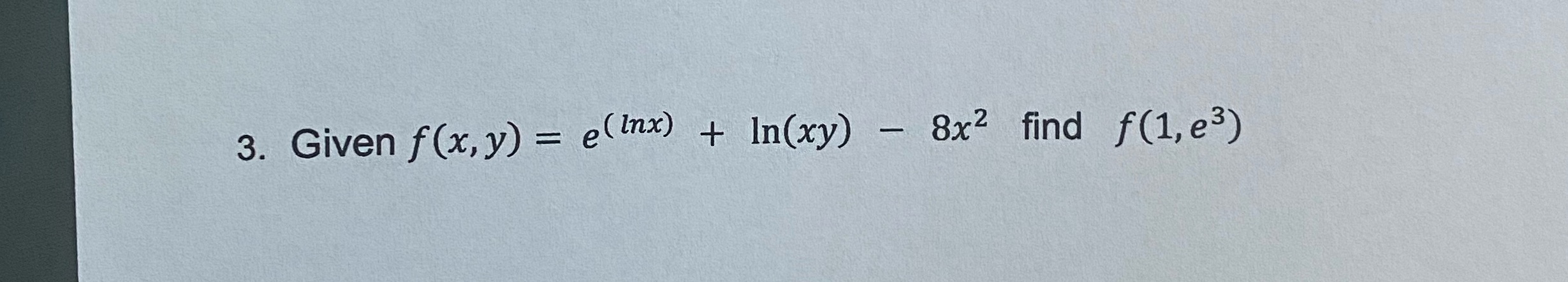 3. Given f(x,y) = e (Inx) + In(xy) 8x2 find f (1,