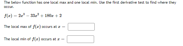 local min. Use the first derivative test to find where they occur.