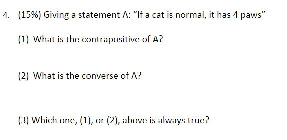 4. (15%) Giving a statement A: "If a cat is normal,