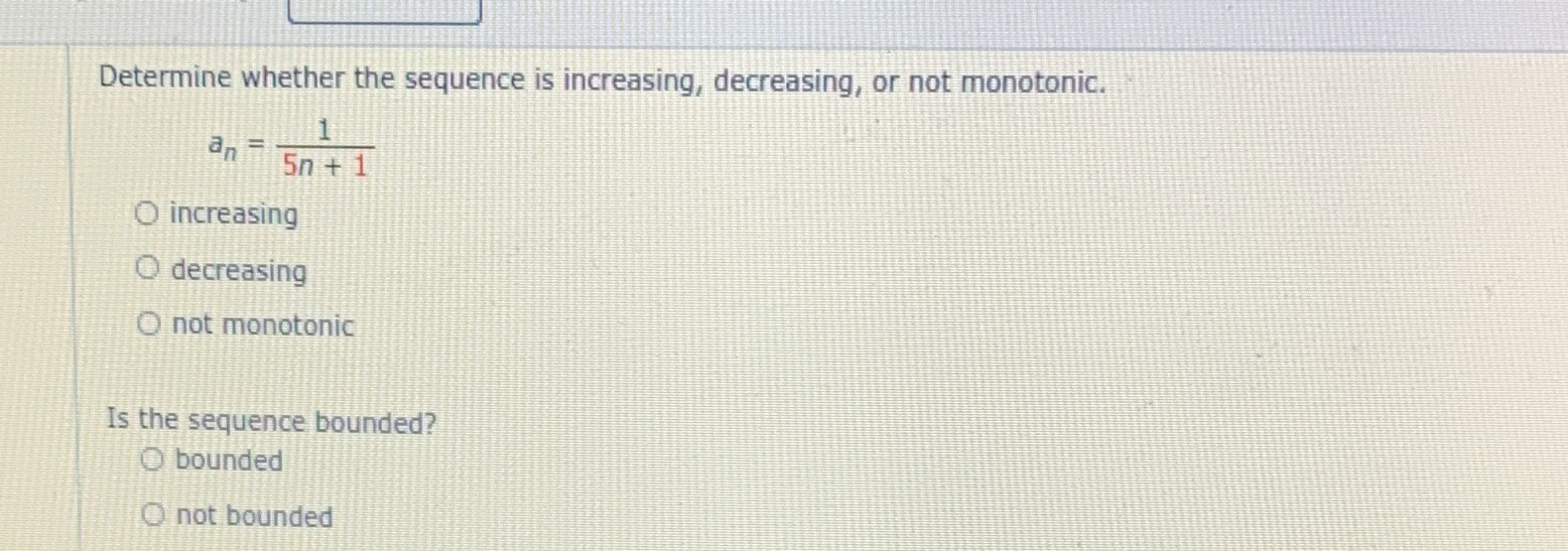 5n + 1 O increasing O decreasing O not monotonic Is the