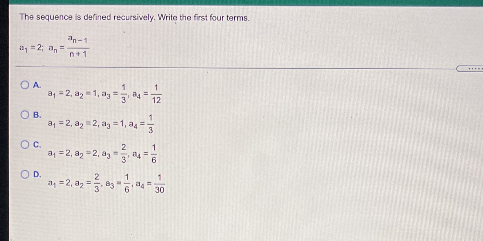  The sequence is defined recursively. Write the first four terms. an
