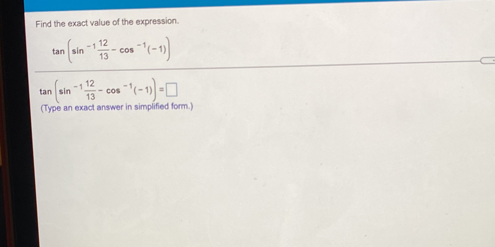 the expression. -1 12 tan sin 13 - cos - 1(-1) tan