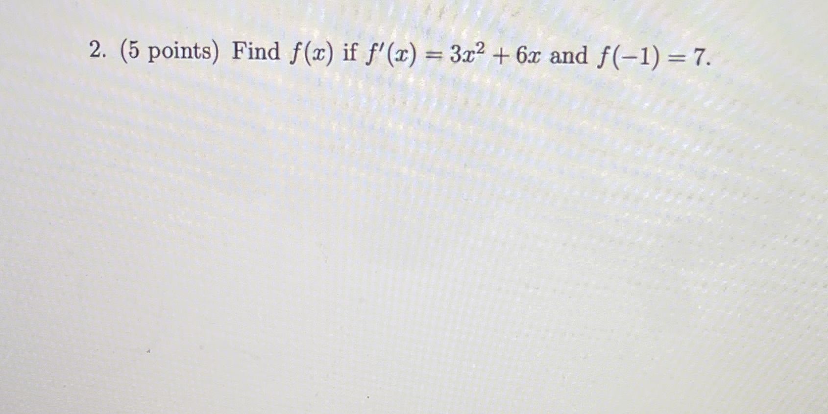 2. (5 points) Find f@) if f' (x) 3r,2 + and f