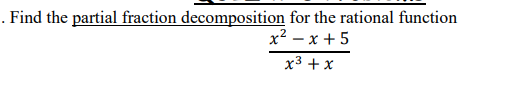 . Find the partial fraction decomposition for the rational function