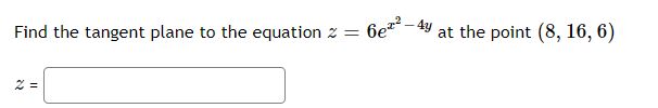 x24y at the point (8, 16, 6) Find the tangent plane to