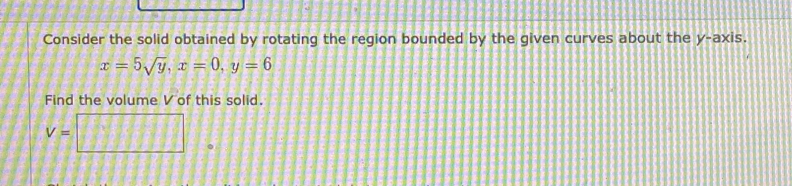  Please solve Consider the solid obtained by rotating the region bounded