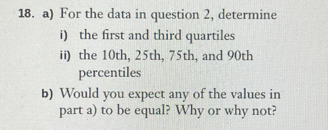 question 2, determine i) the first and third quartiles ii) the 10th,
