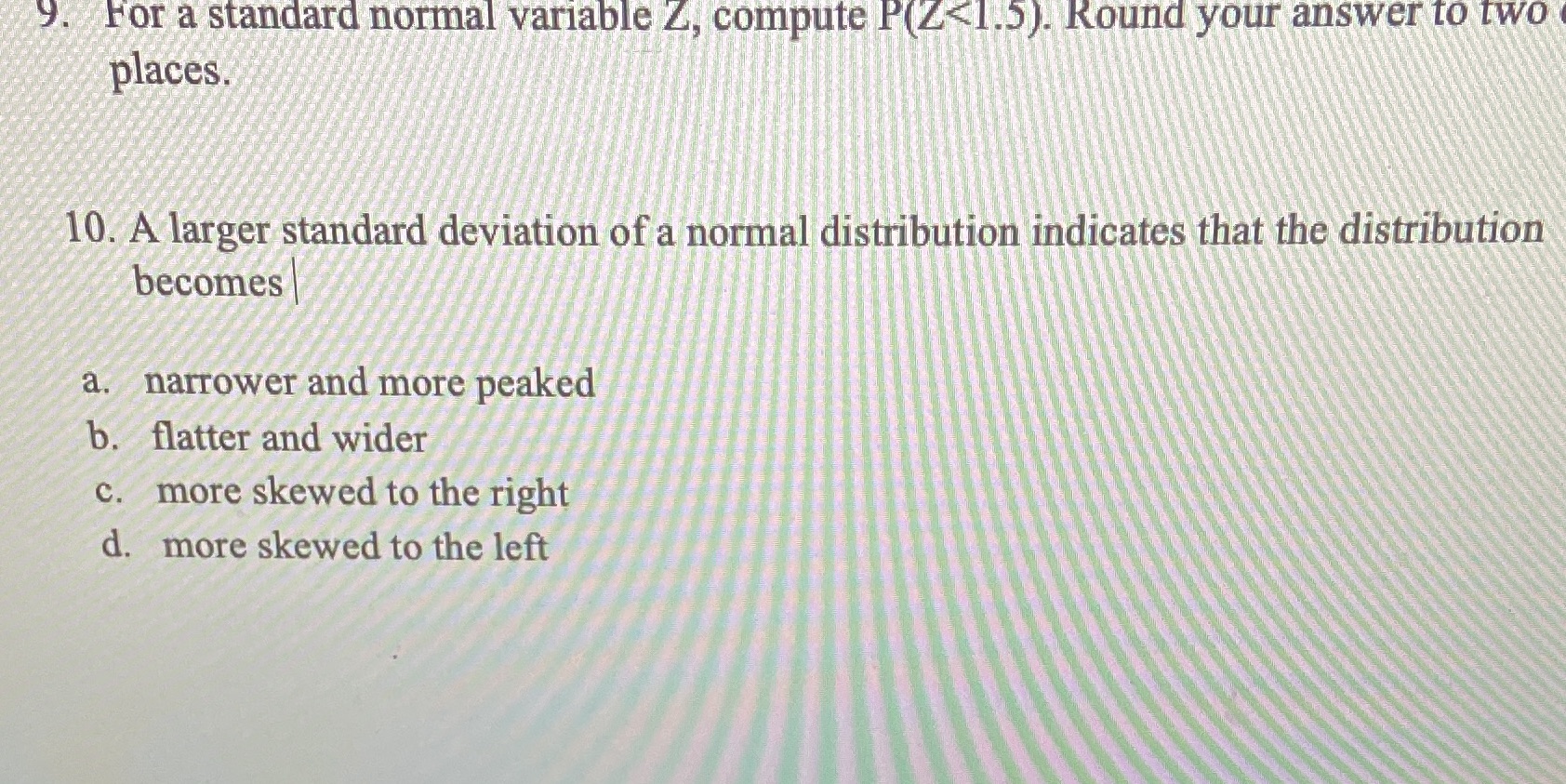 your answer to two places. 10. A larger standard deviation of a