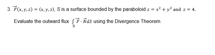x2 + Y2 and z 4. Evaluate the outward flux f F