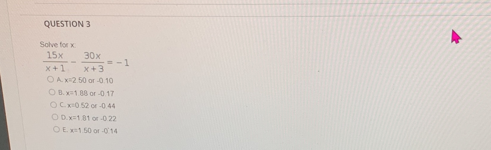  QUESTION 3 Solve for x: 15x 30x =- 1 x +