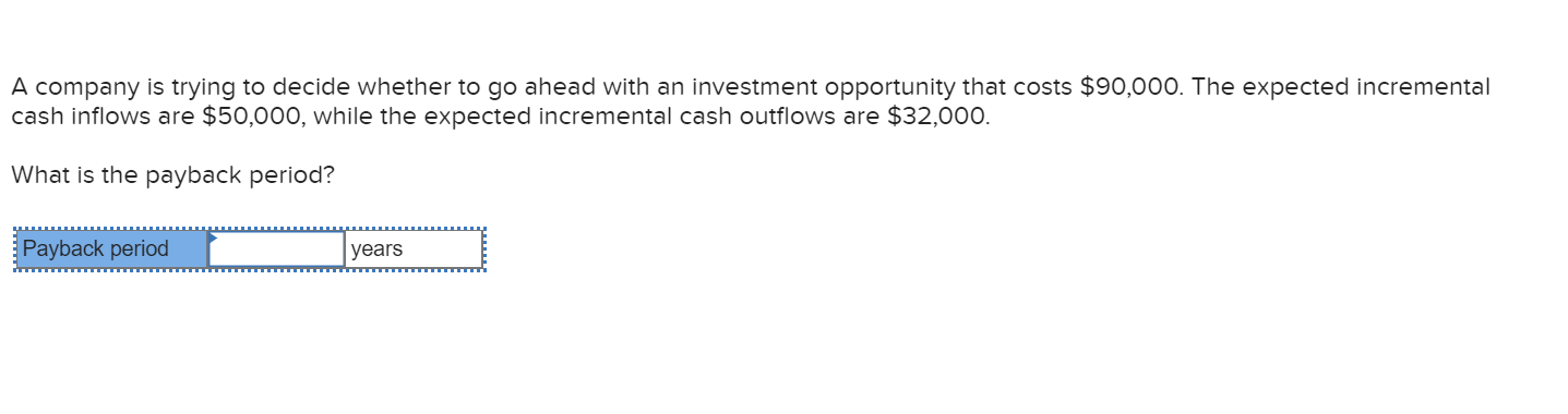 investment opportunity that costs $90,000. The expected incremental cash inflows are $50,000,