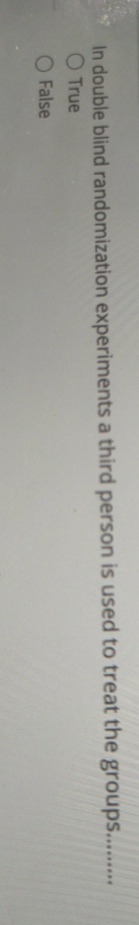 used to treat the groups......... O True O False