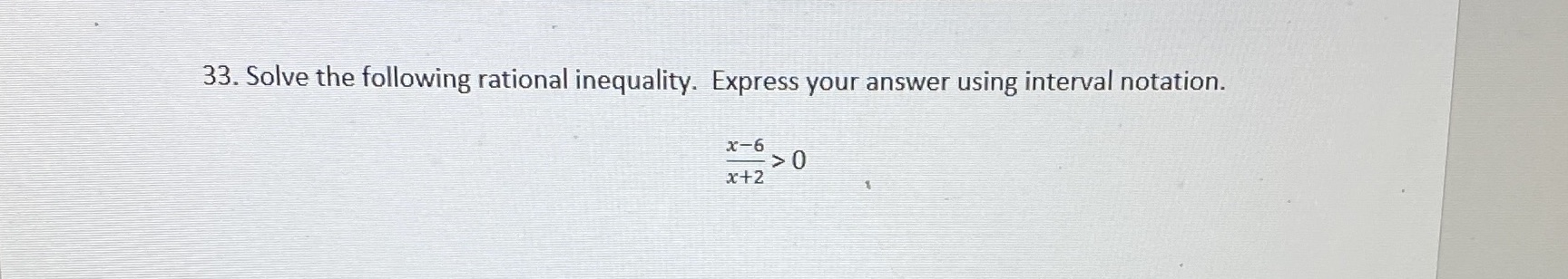 33. Solve the following rational inequality. Express your answer using interval notation.