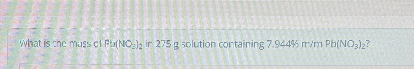 What is the mass of in 275 g solution containing 7.944% m/m