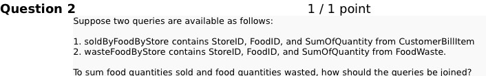 Question 2 1 / 1 point Suppose two queries are available