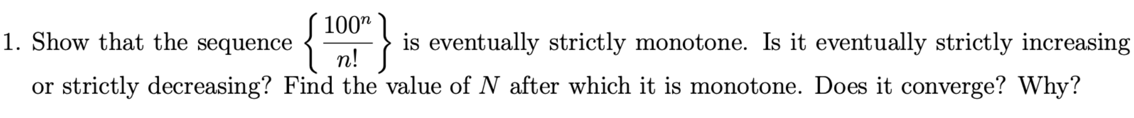 100n 1. Show that the sequence is eventually strictly monotone. Is