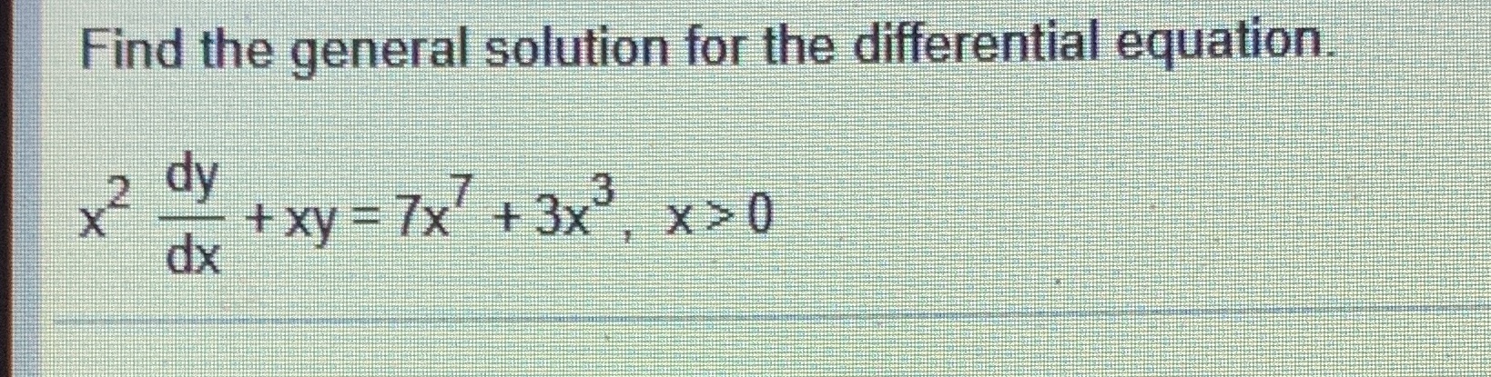 Find the general solution forthe differential equatiom dy x2 +xy=7x +3xmx>0
