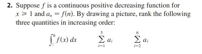  2. Suppose f is a continuous positive decreasing function for x