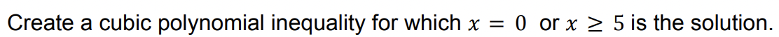 Create a cubic polynomial inequality for which x = 0 or x