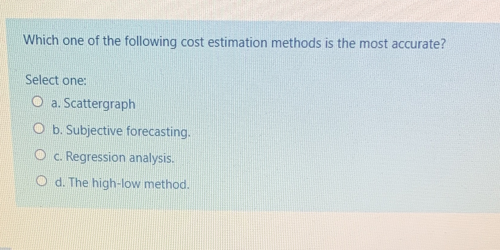 the following cost estimation methods is the most accurate? Select one: O