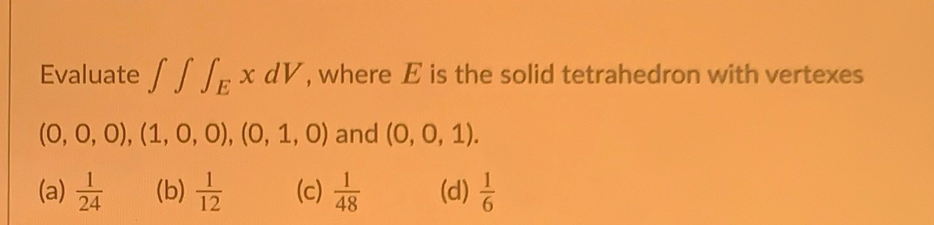  Evaluate / / Fx dV, where E is the solid tetrahedron