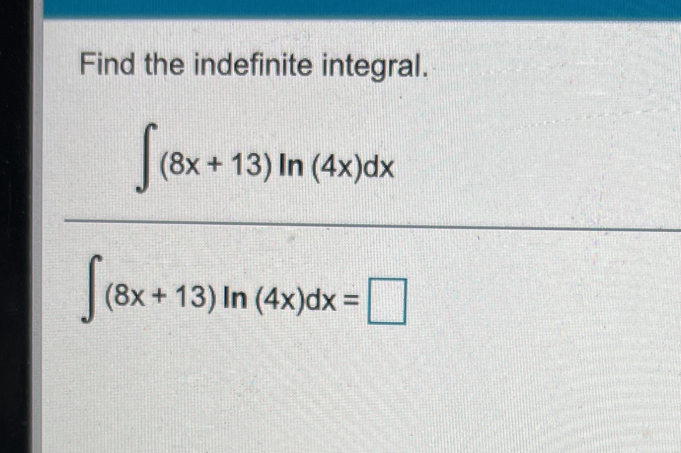 Find the indefinite integral (8x + 13) In (4x)dx (8x+ 13) In
