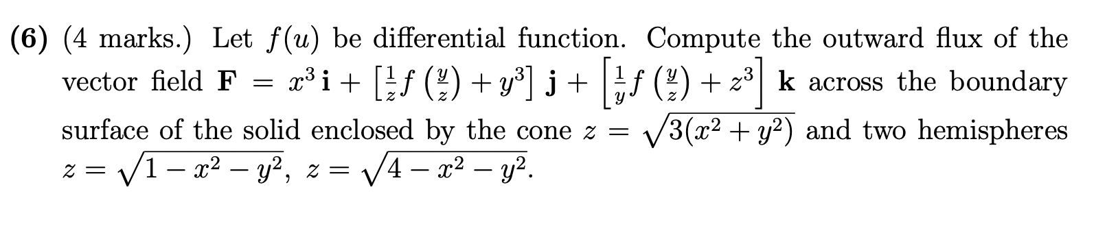  (6) (4 marks.) Let f(u) be differential function. Compute the outward
