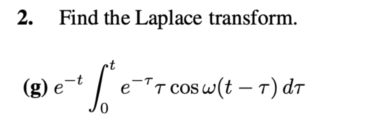 2. Find the Laplace transform. t t eTT COS T) dT