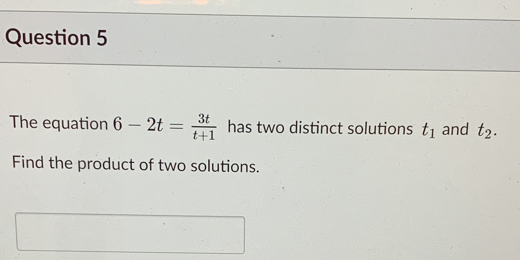 Question 5 The equation 6 - 2t = 3t t+ 1