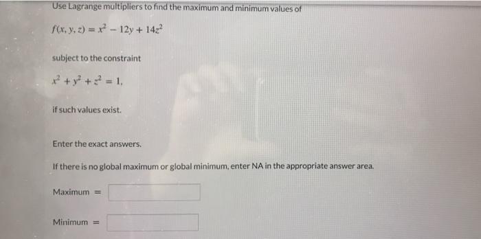  Use Lagrange multipliers to find the maximum and minimum values of
