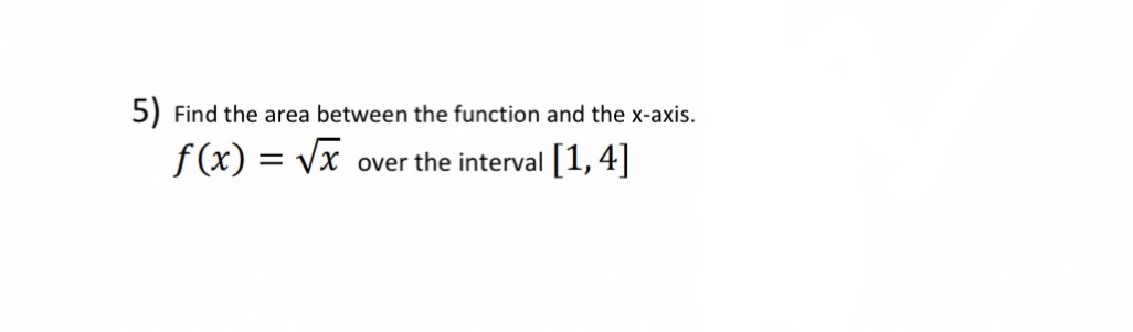 5) Find the area between the function and the x-axis. f (X)