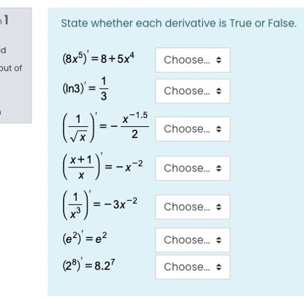 State whether each derivative is True or False. d (8x5) =8+5x4