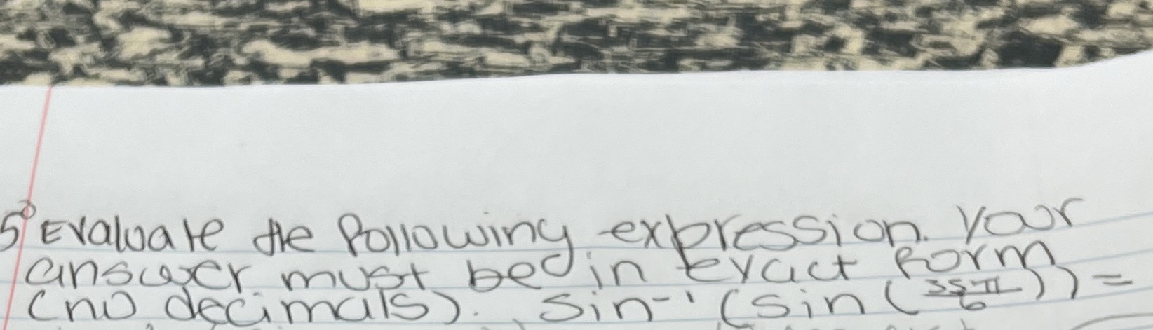  Please show work 5/ Evaluate the following expression . your answer