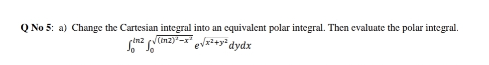  please send solution asap Q No 5: a) Change the Cartesian